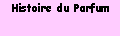 Zone de Texte: Histoire du Parfum