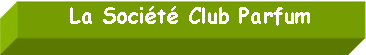 Zone de Texte: La Socit Club Parfum
