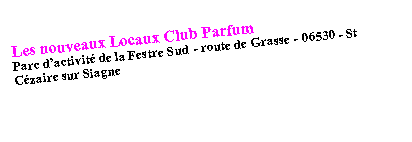 Zone de Texte: Les nouveaux Locaux Club ParfumParc dactivit de la Festre Sud - route de Grasse - 06530 - St Czaire sur Siagne