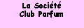 Zone de Texte: La Socit Club Parfum#
